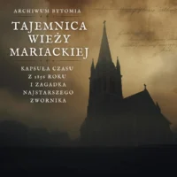 Mroczna grafika tytułowa z napisem Tajemnica wieży Mariackiej, Kapsuła czasu z 1856 roku i zagadka najstarszego zwornika, na tle gotyckiej fary w Bytomiu.