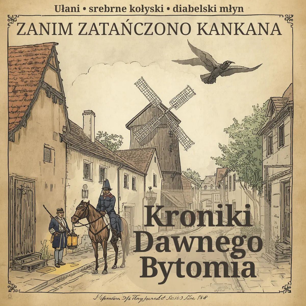 Zanim zatańczono kankana – Kroniki Dawnego Bytomia, ułani, młyn i czarny głuszec w XIX-wiecznym Bytomiu